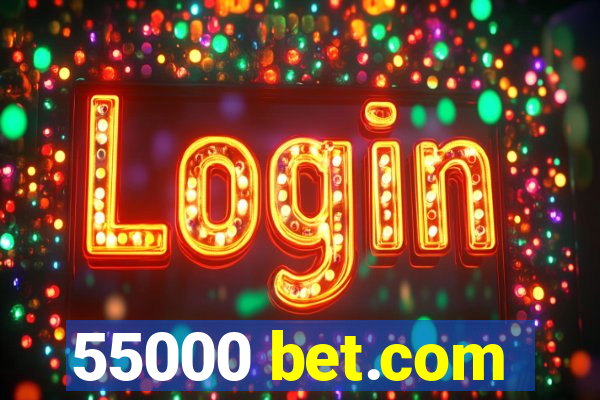 55000 bet.com